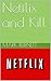 Netflix and Kill