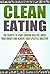 Clean eating : The secrets to Start Cooking Healthy, Boost your Energy and achieve your lifestyle objective (Clean food Diet, Burn Calories, Weight Loss, Healthy Eating)