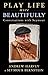 Play Life More Beautifully:...
