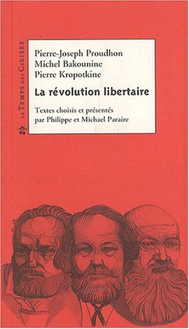 La révolution libertaire: Proudhon, Bakounine, Kropotkine (Paperback)