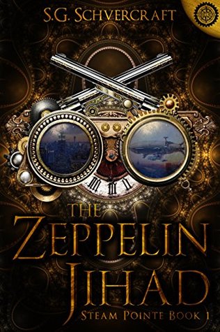 The Zeppelin Jihad: A Steampunk Action Thriller (Steam Pointe Adventures Book 1)