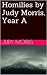 Homilies by Judy Morris, Ye...