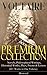 VOLTAIRE - Premium Collection: Novels, Philosophical Writings, Historical Works, Plays, Poems & Letters (60+ Works in One Volume) - Illustrated: Enlightenment Wit