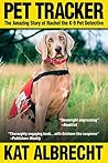 Pet Tracker: The Amazing Story of Rachel the K-9 Pet Detective Pet Tracker: The Amazing Story of Rachel the K-9 Pet Detective
