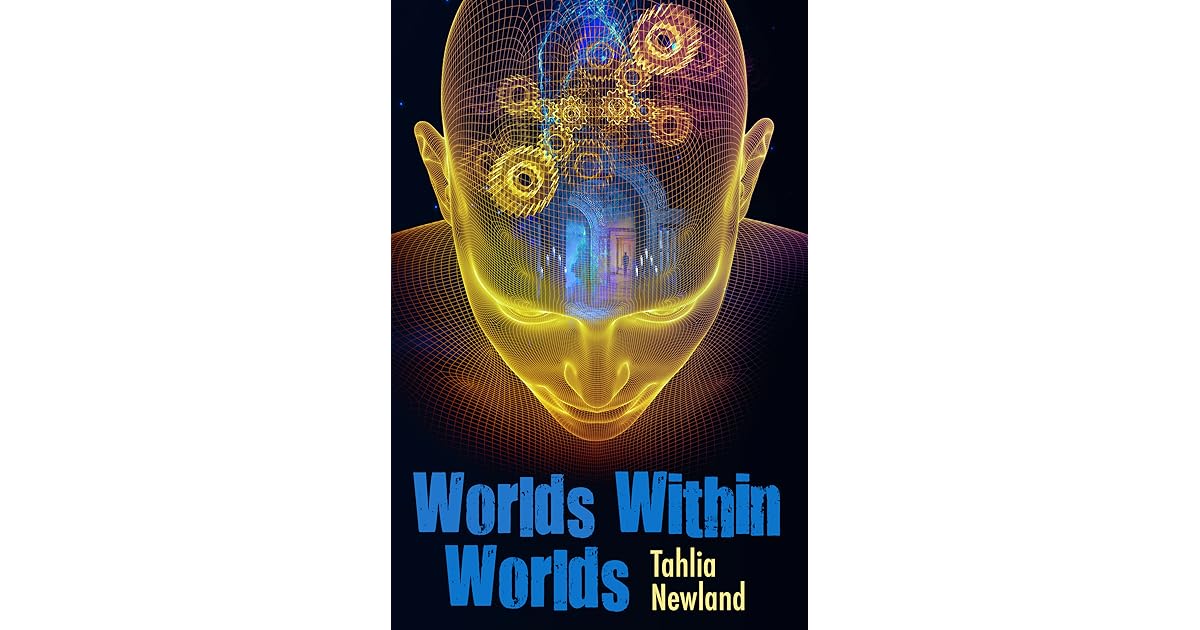 Worlds Within Worlds by Tahlia Newland