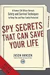 Spy Secrets That Can Save Your Life Deluxe: A Former CIA Officer Reveals Safety and Survival Techniques to Keep You and YourFamily Protected