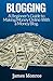 Blogging: A Beginner's Guide to Making Money Online With a Money Blog. (Ideas for Blogging, How to Make a Blog, Blogging for Beginners, Blogging for Dummies, How to Start a Blog, Make Money Blogging)