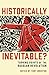Historically Inevitable?: T...