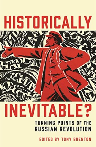 Historically Inevitable?: Turning Points of the Russian Revolution (Kindle Edition)