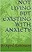 Not Living But Existing with Anxiety (Based on a True Story)