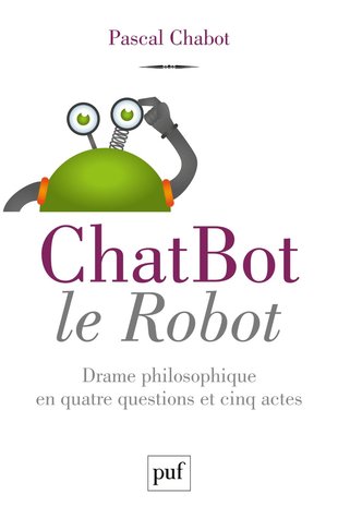 ChatBot le robot: Drame philosophique en quatre questions et cinq actes
