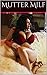 Mutter Milf: SEX, SEX BILDER, SEX PICTURES, REIFE SEX , MILF, PORNO, EROTIK (German Edition)