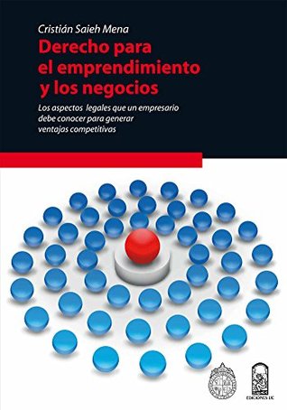 Derecho para el emprendimiento y los negocios: Los aspectos legales que un empresario debe conocer para generar ventajas competitivas (Spanish Edition)
