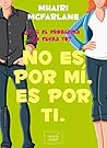 No es por mí, es por ti by Mhairi McFarlane