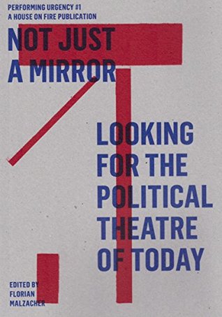 Not just a mirror. Looking for the political theatre today: Performing Urgency 1 (Kindle Edition)