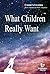 What Children Really Want by Coomi S. Vevaina