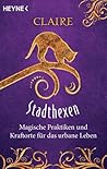 Stadthexen - Magische Praktiken und Kraftorte für das urbane Leben