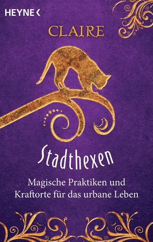 Stadthexen - Magische Praktiken und Kraftorte für das urbane Leben