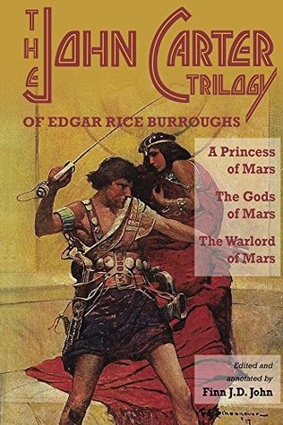 The John Carter Trilogy of Edgar Rice Burroughs: A Princess of Mars; The Gods of Mars; The Warlord of Mars