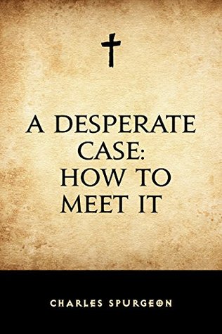 A Desperate Case: How to Meet It