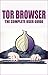 Tor browser: The best guide to understand the online browser tor and take back your anonymity (privacy, tor, guide, online, browser, internet, anonymous, anonymity, hide, your Book 1)