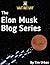 The Elon Musk Blog Series: ...