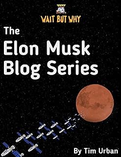 The Elon Musk Blog Series by Tim Urban