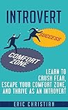 Introvert: Learn to Crush Fear, Escape your Comfort Zone and Thrive as an Introvert (Confidence, Success, Motivation, Self Esteem)
