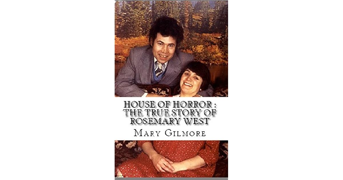 House Of Horror The True Story Of Rosemary West By Mary Gilmore