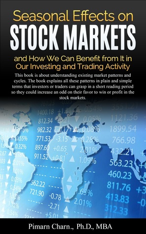 Seasonal Effects on Stock Markets and How We Can Benefit from It in Our Investing and Trading Activity: Investors and traders could increase their win or profit in the stock markets.