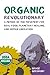 Organic Revolutionary: A Memoir of the Movement for Real Food, Planetary Healing, and Human Liberation