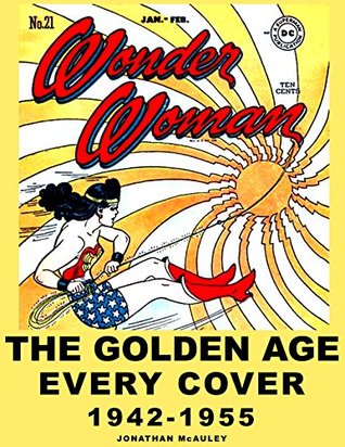 WONDER WOMAN COMIC BOOK COLLECTOR'S GUIDE, VOL. 1: THE GOLDEN AGE: Every Cover 1942-1955 (WONDER WOMAN COMIC BOOK COLLECTOR'S GUIDES)