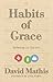 Habits of Grace by David Mathis
