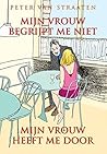 Mijn vrouw begrijpt me niet, mijn vrouw heeft me door by Peter van Straaten