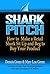 Shark Pitch: How to Sell Anything in Three Easy Steps Even if...You Hate Selling