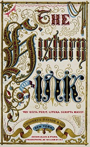 The History of Ink: Including Its Etymology, Chemistry, and Bibliography (Kindle Edition)