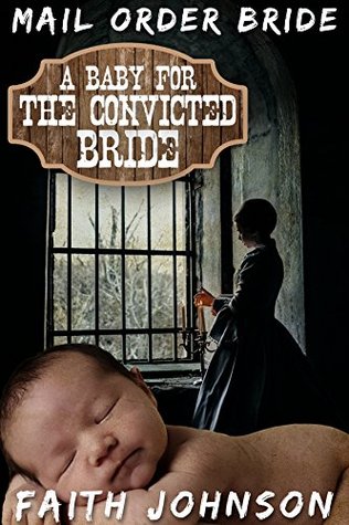 A Baby for the Convicted Bride (Frontier Babies and Brides #5)