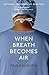 When Breath Becomes Air by Paul Kalanithi