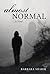 Almost Normal...A Novel