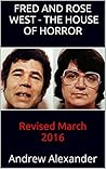 Fred and Rose West - The House of Horror: Revised March 2016