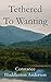 Tethered to Wanting