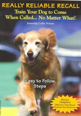 Really Reliable Recall: Train Your Dog to Come When Called... No Matter What (Unknown Binding)