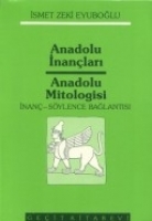 Anadolu İnançları Anadolu Mitologisi İnanç-Söylence Bağlantısı