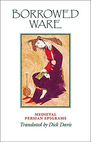 Borrowed Ware: Medieval Persian Epigrams (Kindle Edition)