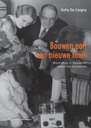 Bouwen aan een nieuwe thuis: wooncultuur in Vlaanderen tijdens het interbellum (Unknown Binding)