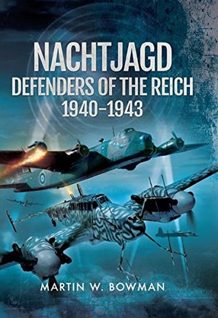 Nachtjagd: Defenders of the Reich, 1940–1943 (The Second World War by Night)