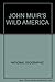 John Muir's Wild America
