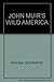 John Muir's Wild America by Tom Melham.