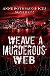 Weave a Murderous Web by Anne Rothman-Hicks
