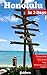 Honolulu in 3 Days (Travel Guide 2019 with Photos and Online Maps): All you need to know before you go.: 3-day itinerary. Best sights/hotels/restaurants and tours. Online maps with all spots.